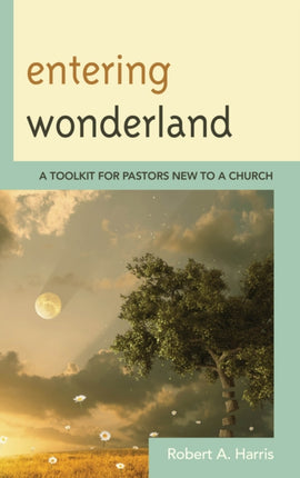 Entering Wonderland: A Toolkit for Pastors New to