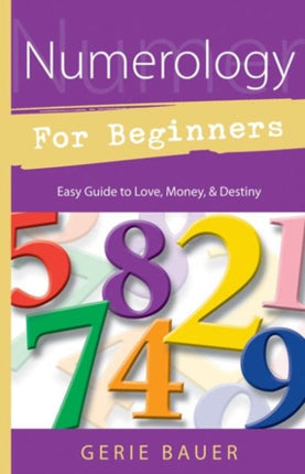 Numerology for Beginners: Easy Guide to Love, Money, Destiny