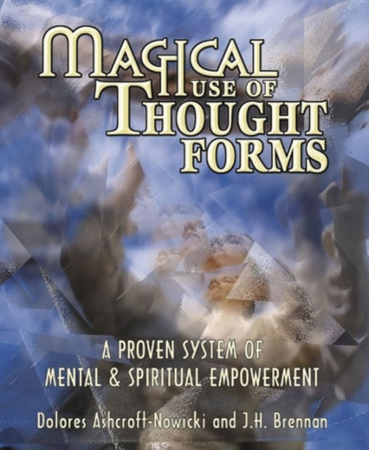 Magical Use of Thought Forms: A Proven System of Mental and Spiritual Empowerment