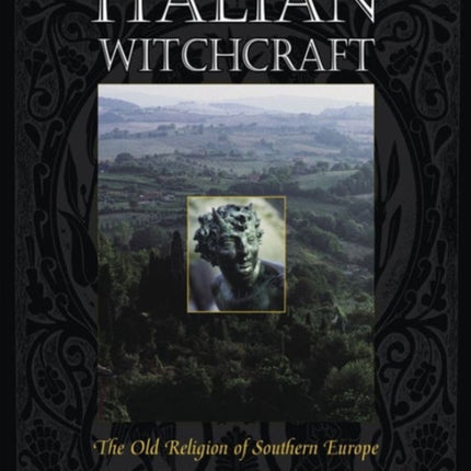 Italian Witchcraft: The Old Religion of Southern Europe