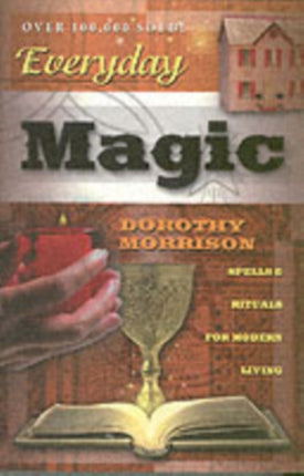 Everyday Magic: Spells and Rituals for Modern Living