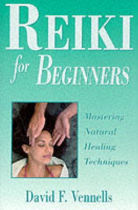 Reiki for Beginners: Mastering Natural Healing Techniques