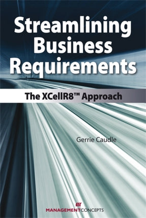 Streamlining Business Requirements: The XCellR8(tm) Approach