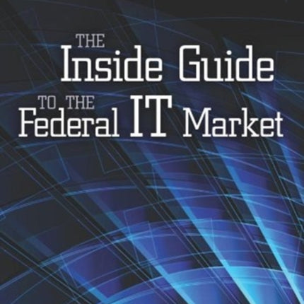 The Inside Guide to the Federal IT Market