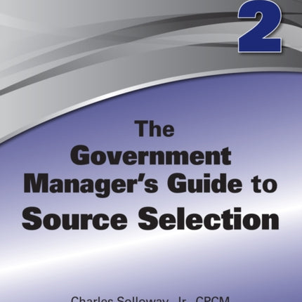 The Government Manager's Guide to Source Selection: GMEL series