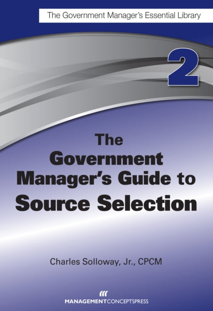 The Government Manager's Guide to Source Selection: GMEL series
