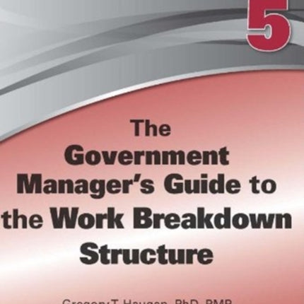 The Government Manager's Guide to the Work Breakdown Structure