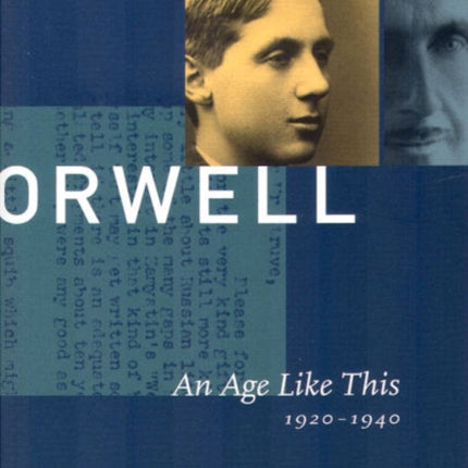 George Orwell: The Collected Essays, Journalism and Letters: v. 1: Age Like This, 1920-1940