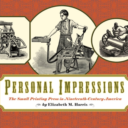 Personal Impressions: The Small Printing Press in
