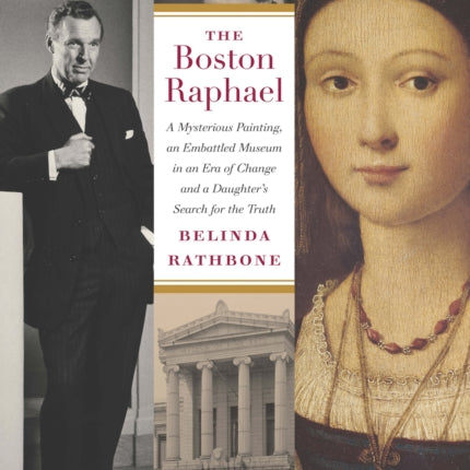 The Boston Raphael: A Mysterious Painting, an Embattled Museum in an Era of Change & a Daughter's Search for the Truth