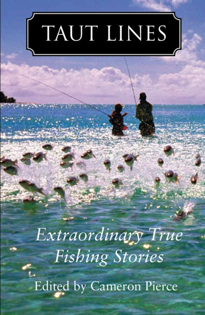 Taut Lines: Extraordinary True Fishing Stories