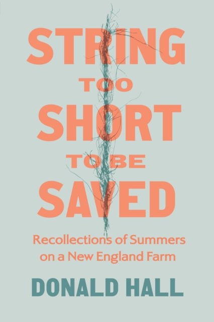 String Too Short to Be Saved: Recollections of Summers on a New England Farm