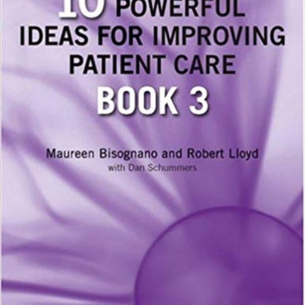 10 Powerful Ideas for Improving Patient Care, Book 3