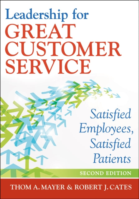 Leadership for Great Customer Service: Satisfied Employees, Satisfied Patients