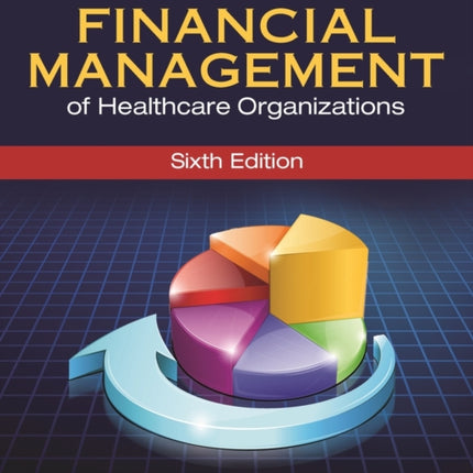 Introduction to the Financial Management of Healthcare Organizations Sixth Edition Gateway to Healthcare Management