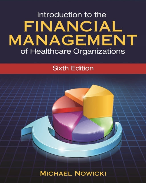 Introduction to the Financial Management of Healthcare Organizations Sixth Edition Gateway to Healthcare Management