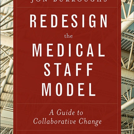 Redesign the Medical Staff Model: A Guide to Collaborative Change