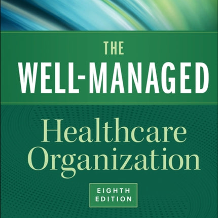 The WellManaged Healthcare Organization Eighth Edition AuphaHap Book