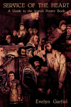 Service of the Heart: A Guide to the Jewish