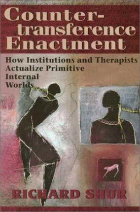 Countertransference Enactment: How Institutions and Therapists Actualize Primitive Internal Worlds