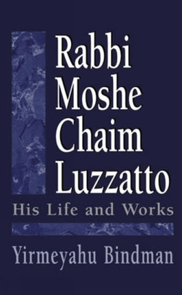 Rabbi Moshe Chaim Luzzatto: His Life and Works