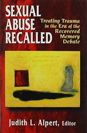 Sexual Abuse Recalled: Treating Trauma in the Era of the Recovered Memory Debate