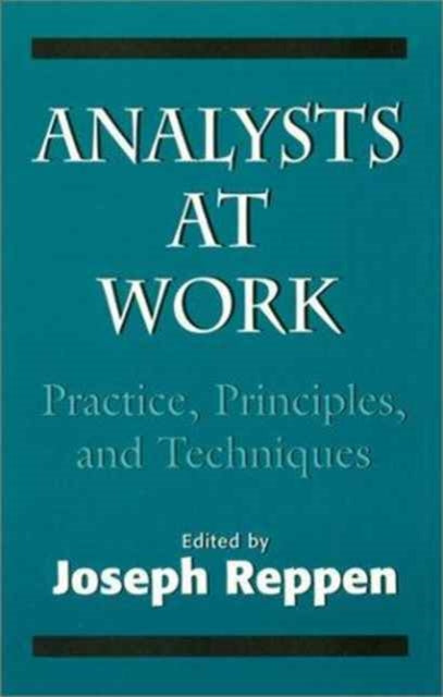 Analysts at Work: Practice, Principles, and Techniques (The Master Work)