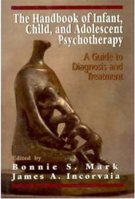 The Handbook of Infant, Child, and Adolescent Psychotherapy: A Guide to DIagnosis and Treatment