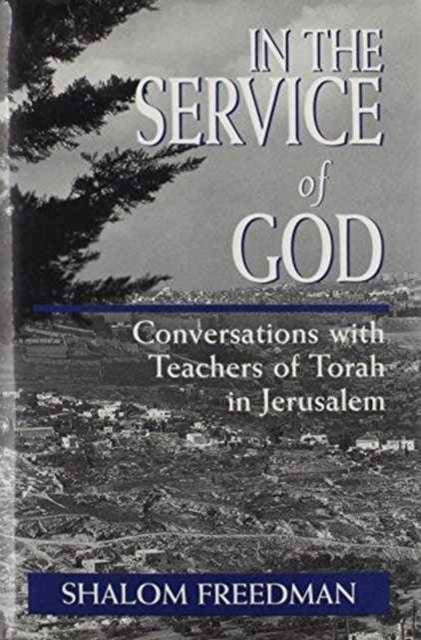 In the Service of God: Conversations With Teachers of Torah in Jerusalem