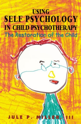 Using Self Psychology in Child Psychotherapy: The