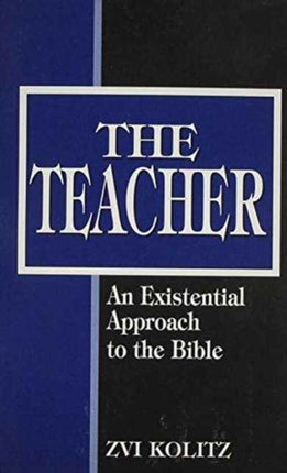 The Teacher: An Existential Approach to the Bible