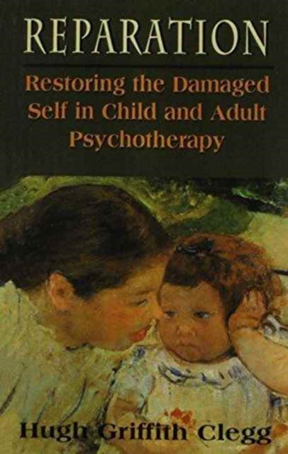 Reparation: Restoring the Damaged Self in Child and Adult Psychotherapy