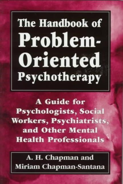 The Handbook of Problem-Oriented Psychotherapy: A Guide for Psychologists, Social Workers, Psychiatrists, and Other Mental Health Professionals