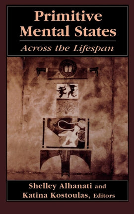 Primitive Mental States: Across the Lifespan
