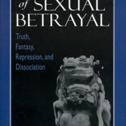 Memories of Sexual Betrayal: Truth, Fantasy, Repression, and Dissociation