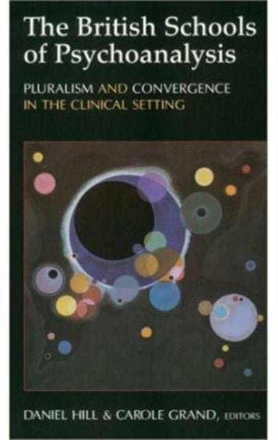 The British Schools of Psychoanalysis: Pluralism and Convergence in the Clinical Setting