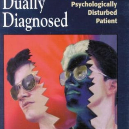 The Dually Diagnosed: A Therapist's Guide to Helping the Substance Abusing, Psychologically Disturbed Patient