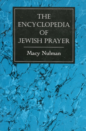 The Encyclopedia of Jewish Prayer: The Ashkenazic