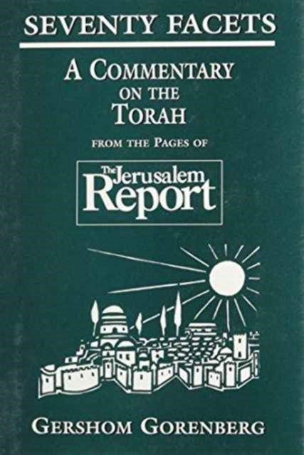 Seventy Facets: A Commentary on the Torah: From the Pages of the Jerusalem Report