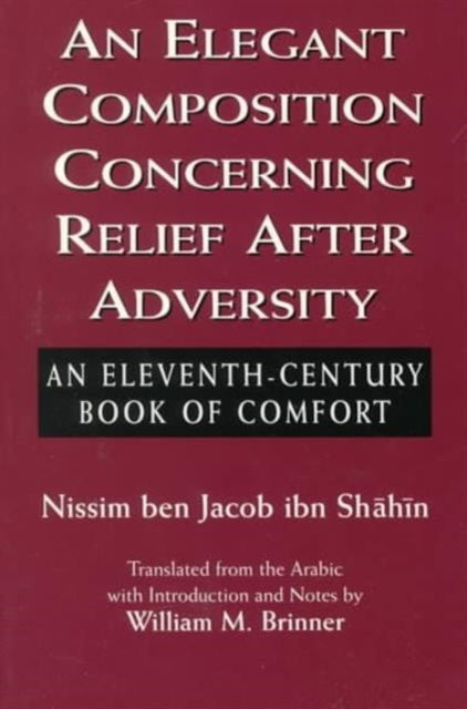 An Elegant Composition Concerning Relief After Adversity: An Eleventh-Century Book of Comfort