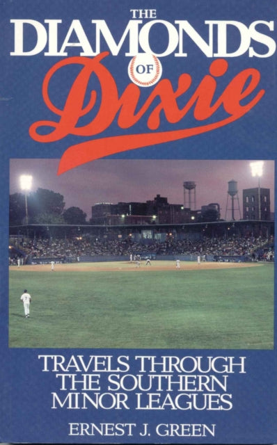 The Diamonds of Dixie: Travels Through the Southern Minor Leagues