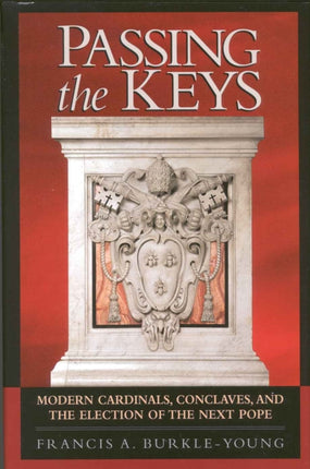 Passing the Keys: Modern Cardinals, Conclaves and