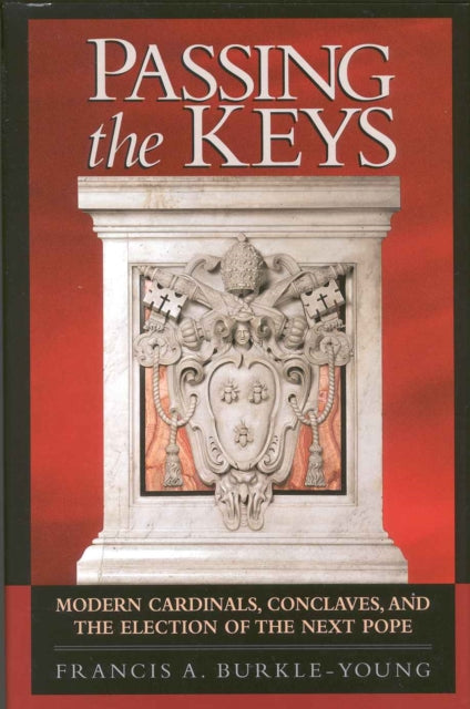 Passing the Keys: Modern Cardinals, Conclaves and