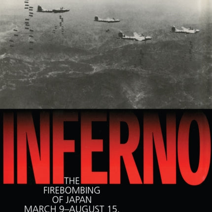 Inferno: The Fire Bombing of Japan, March 9 -