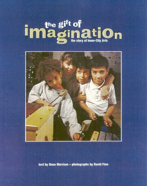 The Gift of Imagination: the Story of Inner City Arts