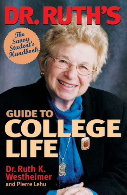 Dr. Ruth's Guide to College Life: The Savvy Student's Handbook