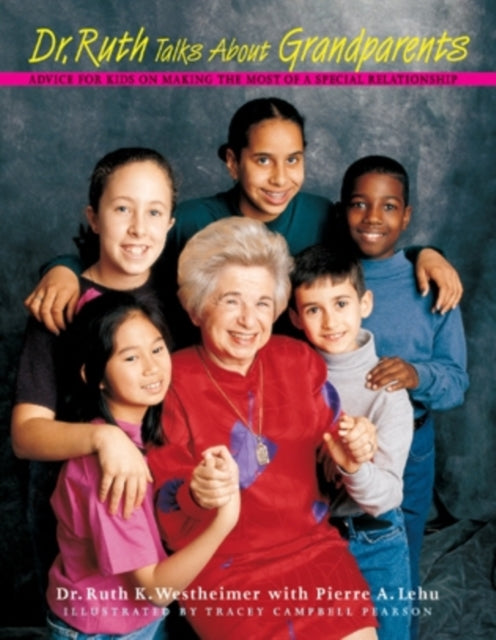 Dr. Ruth Talks about Grandparents: Advice for Kids on Making the Most of a Special Relationship