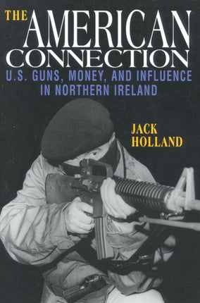 The American Connection, Revised: U.S. Guns, Money, and Influence in Northern Ireland