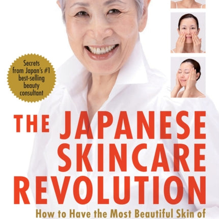 Japanese Skincare Revolution, The: How To Have The Most Beautiful Skin Of Your Life - At Any Age