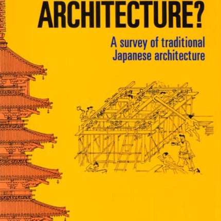 What Is Japanese Architecture?: A Survey Of Traditional Japanese Architecture